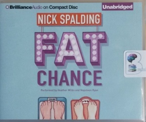 Fat Chance written by Nick Spalding performed by Heather Wilds and Napoleon Ryan on CD (Unabridged)